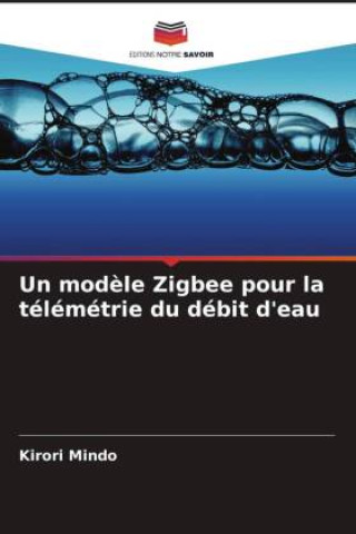 Knjiga Un modèle Zigbee pour la télémétrie du débit d'eau Kirori Mindo