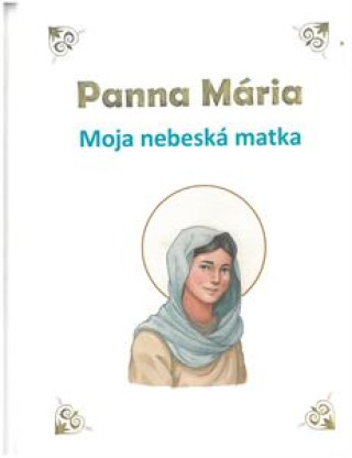 Книга Panna Mária - Moja nebeská matka Ines d’Oysonville