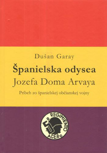 Könyv Španielska odysea Jozefa Doma Arvaya Dušan Garay