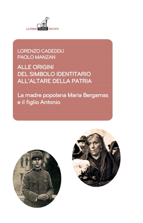 Carte Alle origini del simbolo indennitario all’Altare della Patria. La madre popolana Maria Bergamas e il figlio Antonio Lorenzo Cadeddu