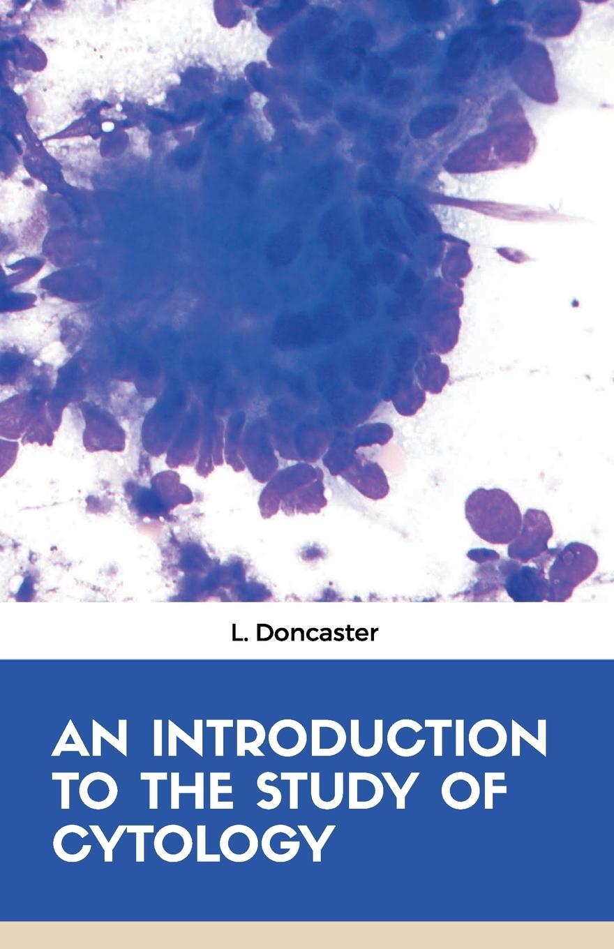 Книга AN INTRODUCTION TO THE STUDY OF CYTOLOGY 