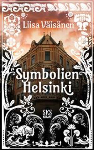 Könyv Symbolien Helsinki. Opas pääkaupungin salaisuuksiin Liisa Väisänen