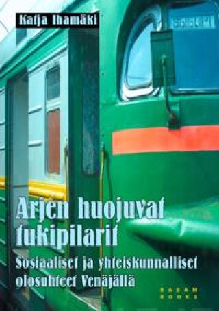 Kniha Arjen huojuvat tukipilarit. Sosiaaliset ja yhteiskunnalliset olosuhteet Venäjällä Katja Ihamäki