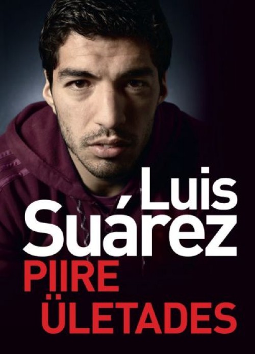 Kniha LUIS SUAREZ. PIIRE ÜLETADES Luis Suarez