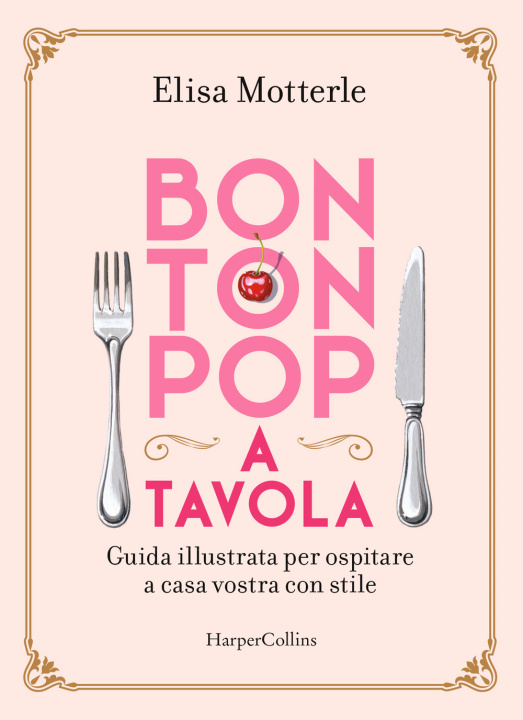 Könyv Bon ton pop a tavola. Guida illustrata per ospitare a casa vostra con stile Elisa Motterle