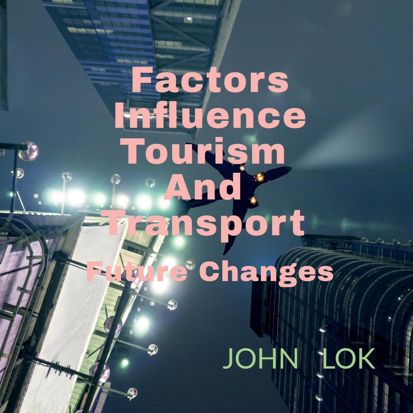 Knjiga Factors Influence Tourism And Transport John Lok