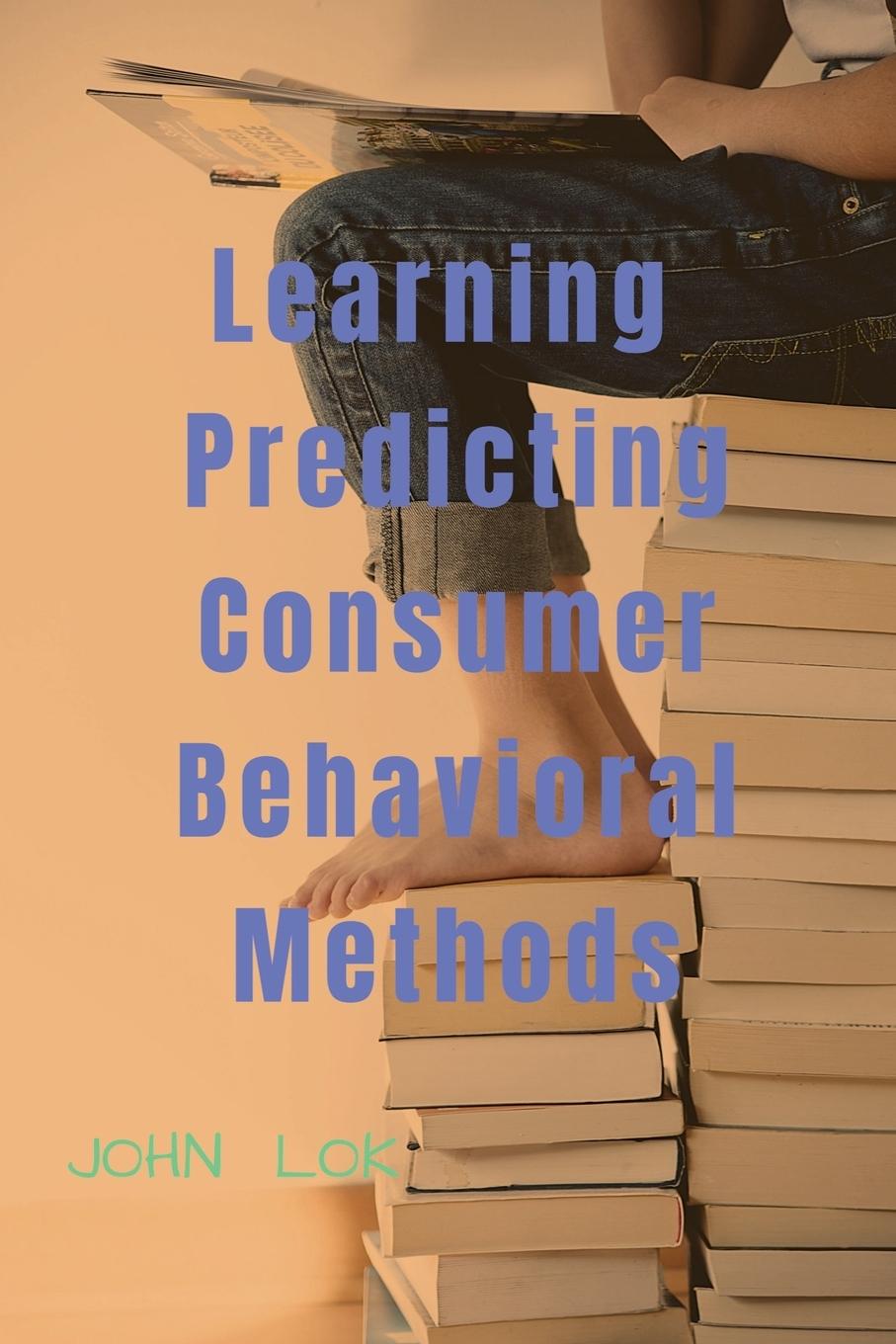 Knjiga Learning  Predicting Consumer Behavioral Methods John Lok
