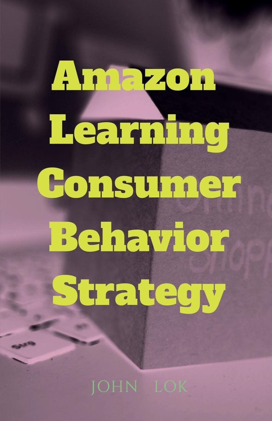 Knjiga Amazon  Learning Consumer Behavior Strategy John Lok