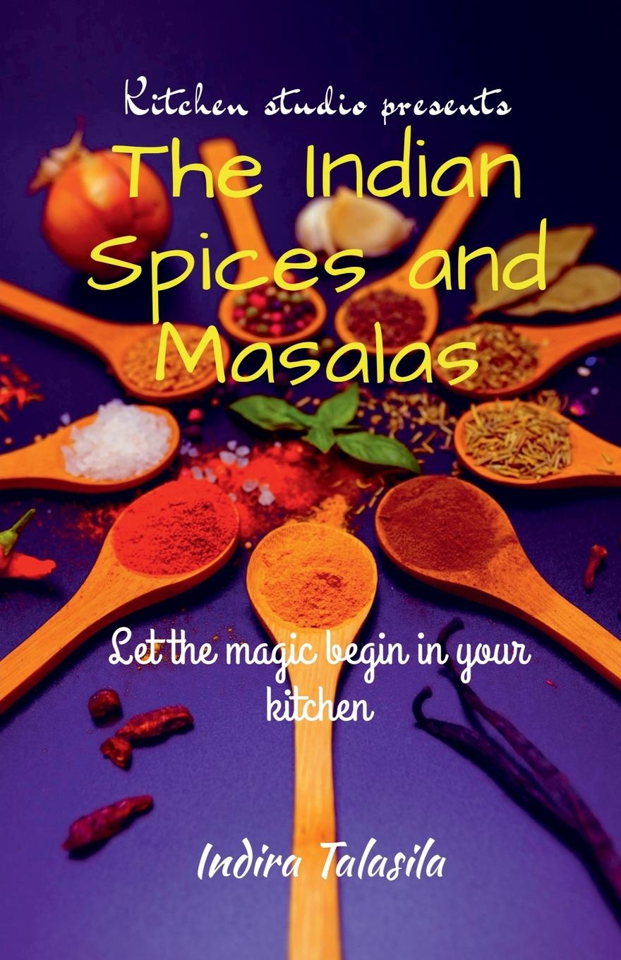 Knjiga Kitchen Studio Presents The Indian Spices And Masalas Indira Talasila