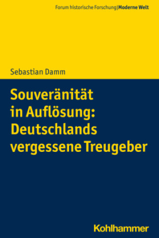 Kniha Souveränität in Auflösung: Deutschlands vergessene Treugeber Sebastian Damm