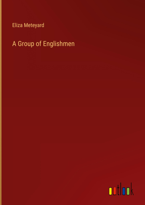 Knjiga A Group of Englishmen Eliza Meteyard