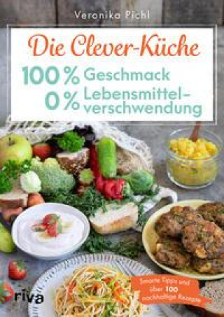 Knjiga Die Clever-Küche: 100 % Geschmack - 0 % Lebensmittelverschwendung Veronika Pichl