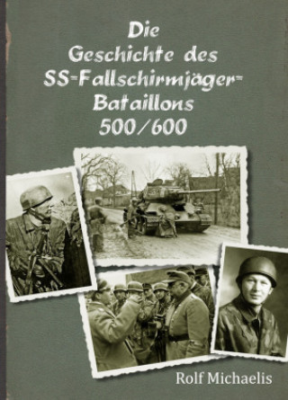 Kniha Die Geschichte des SS-Fallschirmjäger-Bataillons 500/600 Rolf Michaelis