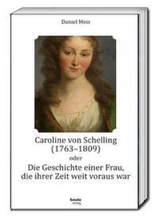 Kniha Caroline von Schelling (1763-1809) oder Die Geschichte einer Frau, die ihrer Zeit weit voraus war 