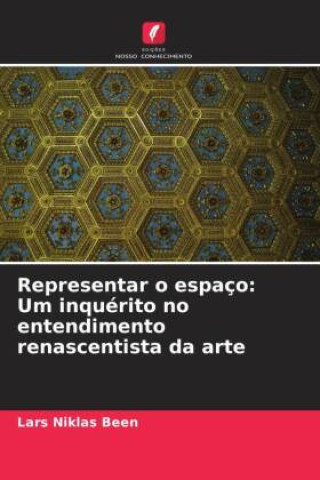 Knjiga Representar o espaço: Um inquérito no entendimento renascentista da arte Lars Niklas Been
