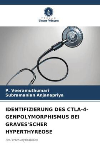 Knjiga IDENTIFIZIERUNG DES CTLA-4-GENPOLYMORPHISMUS BEI GRAVES'SCHER HYPERTHYREOSE Subramanian Anjanapriya