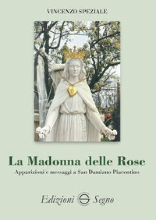Kniha Madonna delle Rose. Apparizioni e messaggi a San Damiano Piacentino Vincenzo Speziale
