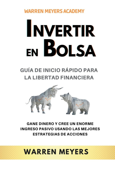 Kniha Invertir en Bolsa  Guía de inicio rápido para la libertad financiera  Gane dinero y cree un enorme ingreso pasivo usando las mejores estrategias de ac 