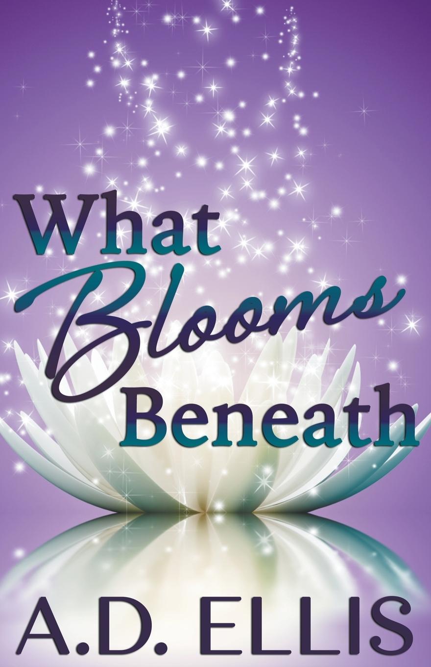 Knjiga What Blooms Beneath A.D. Ellis