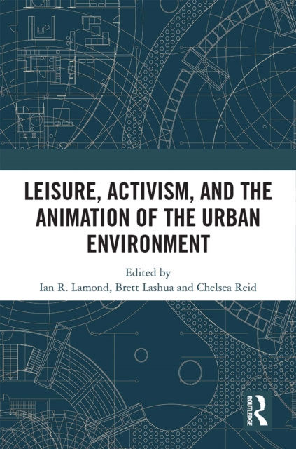 E-kniha Leisure, Activism, and the Animation of the Urban Environment I R Lamond