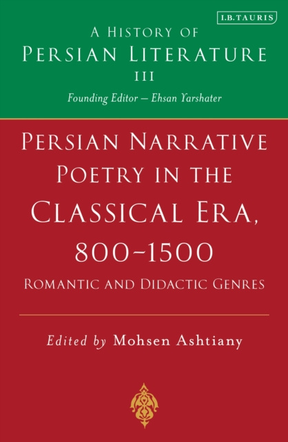E-kniha Persian Narrative Poetry in the Classical Era, 800-1500: Romantic and Didactic Genres Ashtiany Mohsen Ashtiany