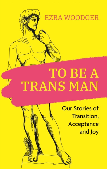 E-book To Be A Trans Man Ezra Woodger