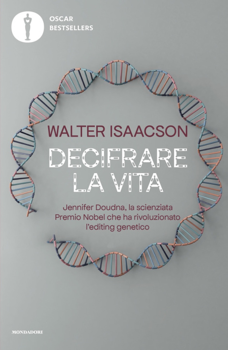 Kniha Decifrare la vita. Jennifer Doudna, la scienziata Premio Nobel che ha rivoluzionato l'editing genetico Walter Isaacson