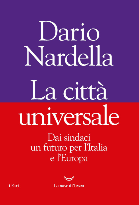 Книга città universale. Dai sindaci un futuro per l'Italia e l'Europa Dario Nardella