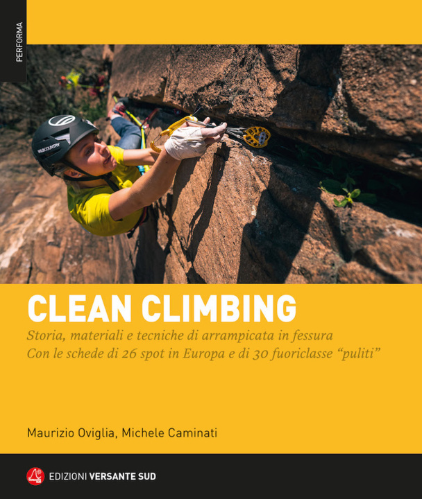 Carte Clean climbing. Storia, materiali e tecniche di arrampicata in fessura. Con le schede di 26 spot in Europa e di 30 fuoriclasse «puliti» Maurizio Oviglia