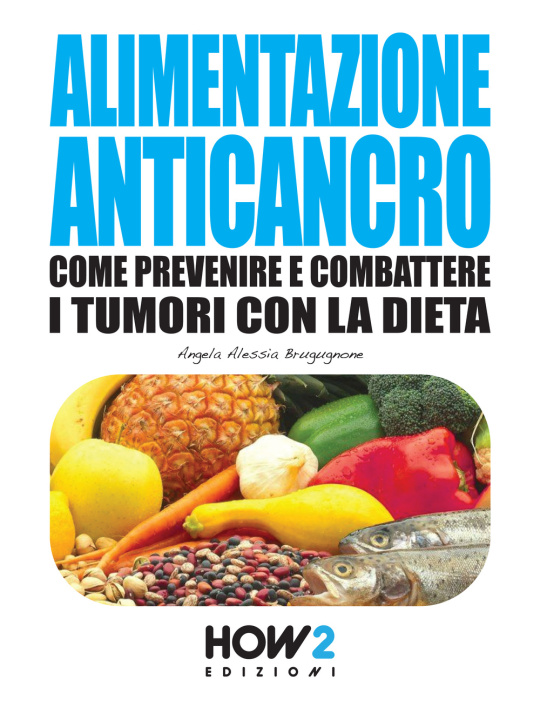 Kniha Alimentazione anticancro Angela Alessia Brugugnone
