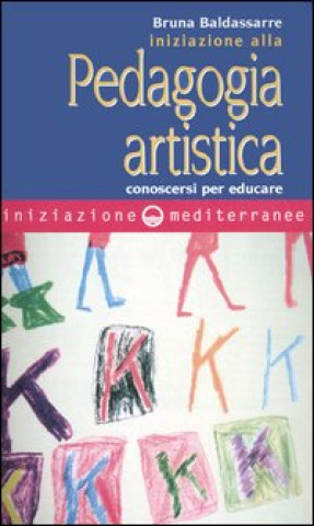 Kniha Iniziazione alla pedagogia artistica. Conoscersi per educare Bruna Baldassarre