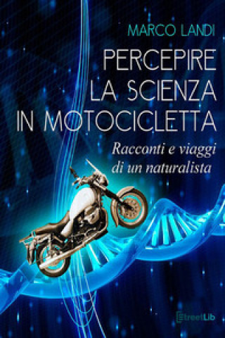 Könyv Percepire la scienza in motocicletta. Racconti e viaggi di un naturalista Marco Landi