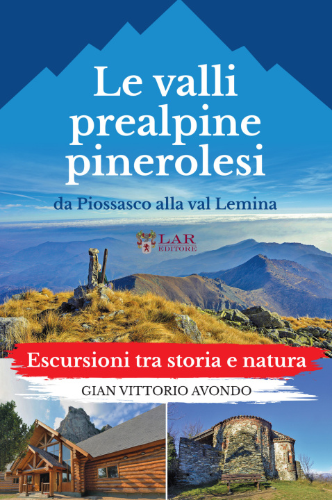 Kniha valli prealpine pinerolesi da Piossasco alla val Lemina. Escursioni tra storia e natura Gian Vittorio Avondo