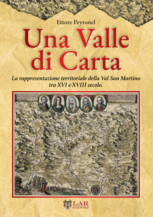 Kniha valle di carta. La rappresentazione territoriale della Val San Martino tra XVI e XVIII secolo. Ettore Peyronel