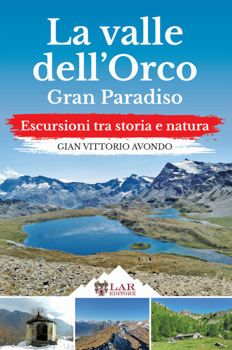 Kniha Valle dell'Orco. Gran Paradiso. Escursioni tra storia e natura Gian Vittorio Avondo