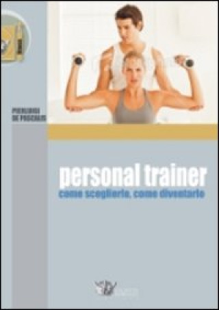 Książka Personal trainer. Come sceglierlo, come diventarlo Pierluigi De Pascalis