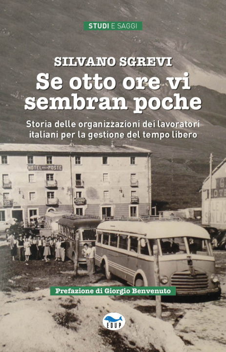 Книга Se otto ore vi sembran poche. Storia delle organizzazioni dei lavoratori italiani per la gestione del tempo libero Silvano Sgrevi