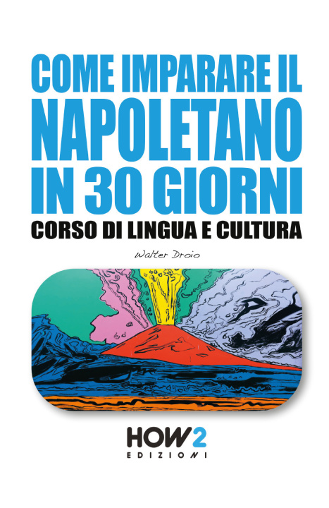 Könyv Come imparare il napoletano in 30 giorni. Corso di lingua e cultura Walter Droio