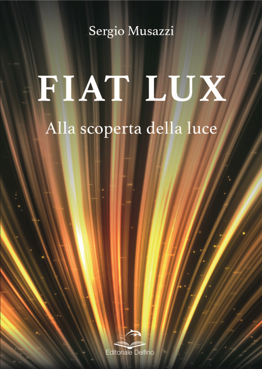 Könyv Fiat lux. Alla scoperta della luce Sergio Musazzi