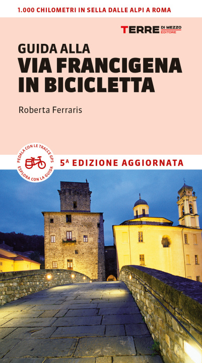 Könyv Guida alla via Francigena in bicicletta. Oltre 1000 chilometri dalle Alpi a Roma Roberta Ferraris