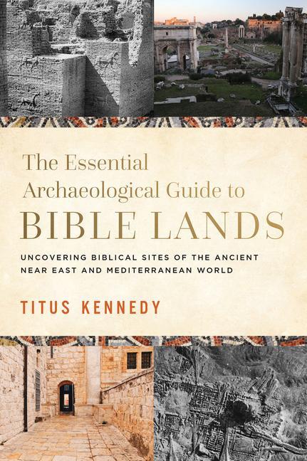 Könyv An Archaeological Guide to Bible Lands: Uncovering Biblical Sites of the Ancient Near East and Mediterranean World 