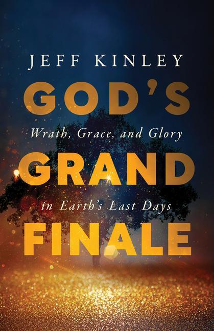Carte God's Grand Finale: Wrath, Grace, and Glory in Earth's Last Days 