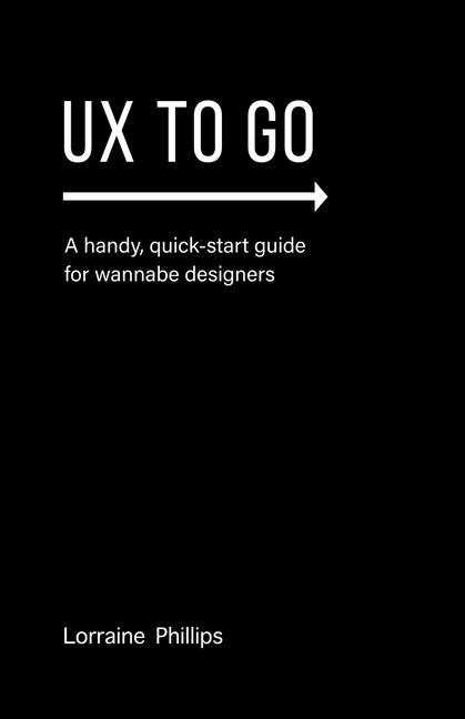 Buch UX To Go: A Handy, Quick-Start Guide for Wannabe Designers 