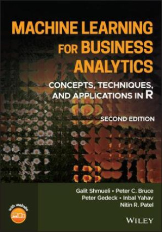 Kniha Machine Learning for Business Analytics: Concepts,  Techniques, and Applications in R, Second Edition Shmueli