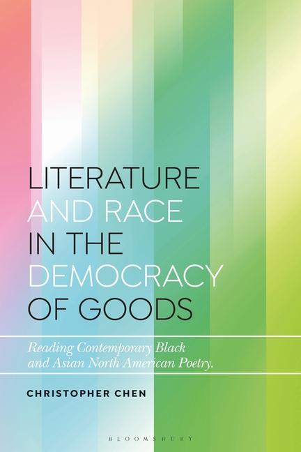 Kniha Literature and Race in the Democracy of Goods: Reading Contemporary Black and Asian North American Poetry Daniel Katz