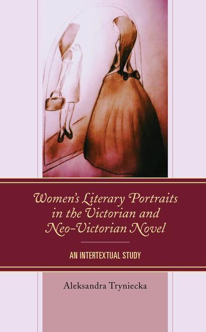 Könyv Women's Literary Portraits in the Victorian and Neo-Victorian Novel 