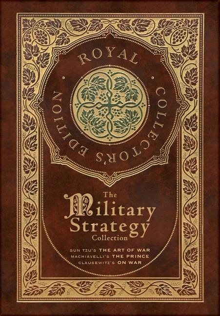 Kniha The Military Strategy Collection: Sun Tzu's The Art of War, Machiavelli's The Prince, and Clausewitz's On War (Royal Collector's Edition) (Case Lamina Niccol? Machiavelli