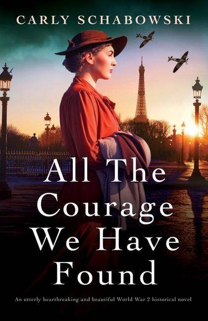 Könyv All the Courage We Have Found: An utterly heartbreaking and beautiful World War 2 historical novel 