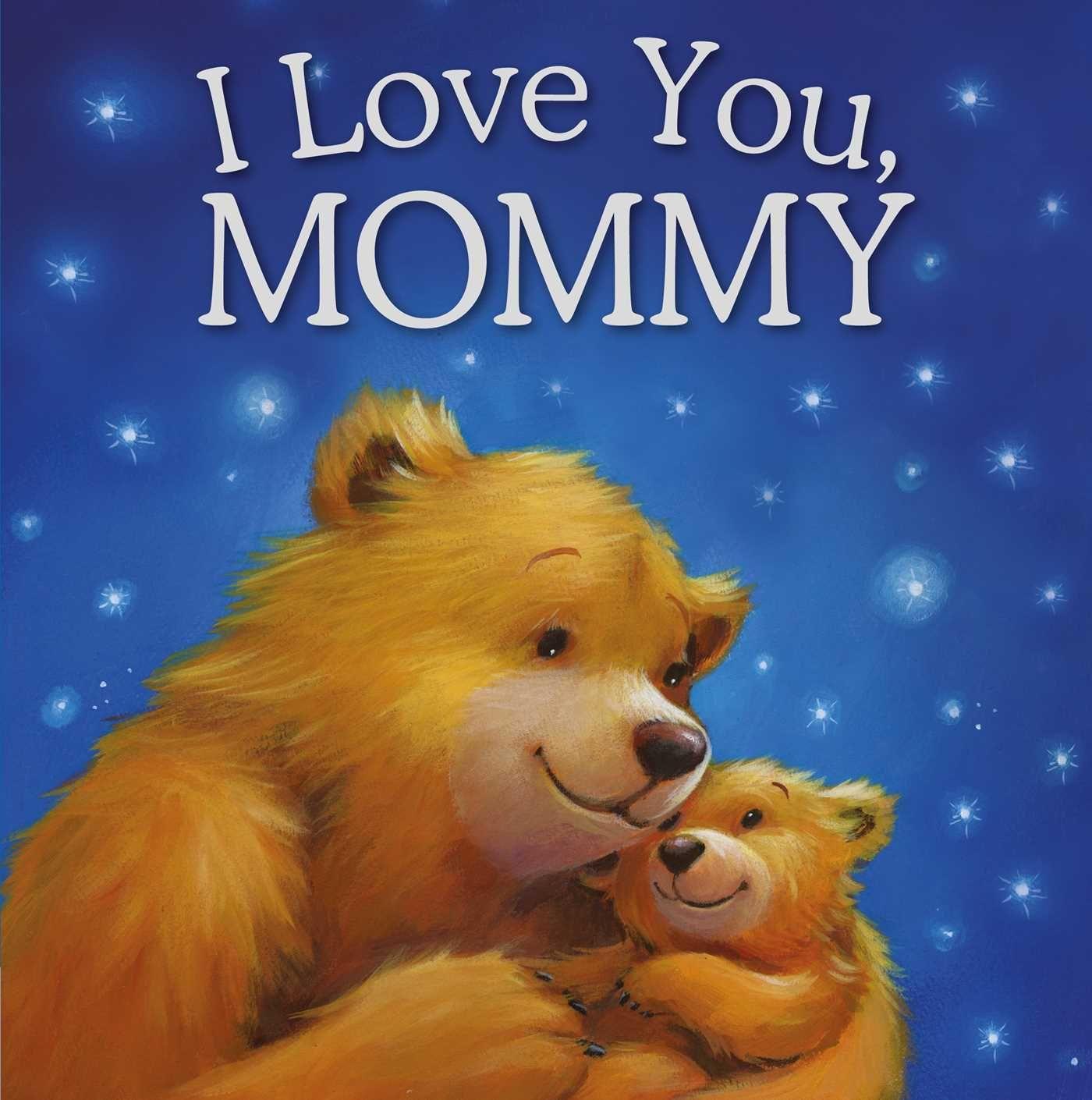Carte I Love You, Mommy: Padded Storybook 