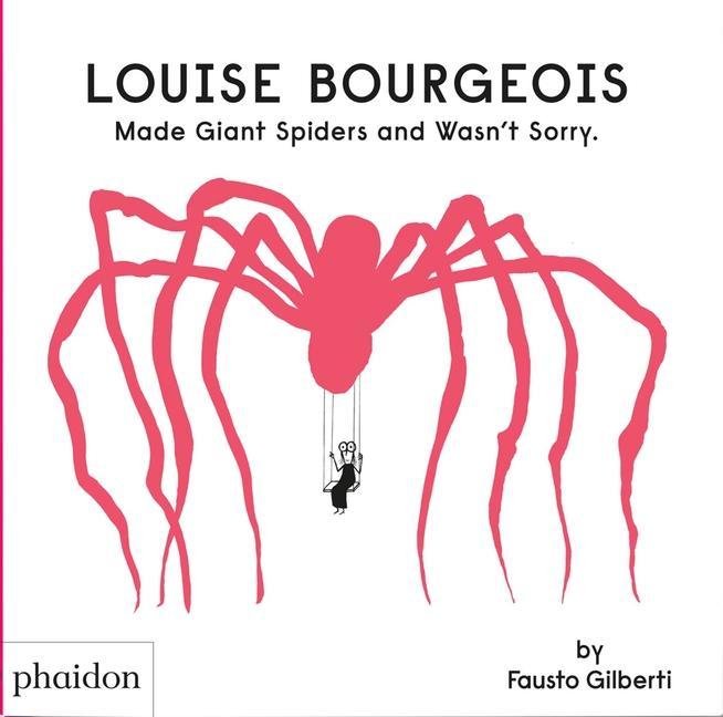 Book Louise Bourgeois Made Giant Spiders and Wasn't Sorry. 